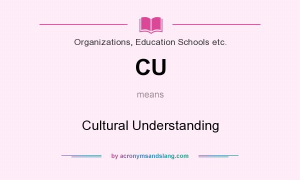 What does CU mean? It stands for Cultural Understanding