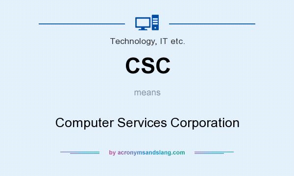 What does CSC mean? It stands for Computer Services Corporation