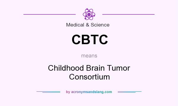 What does CBTC mean? It stands for Childhood Brain Tumor Consortium
