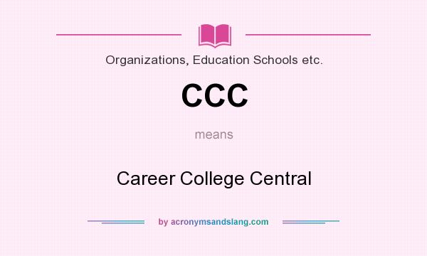 What does CCC mean? It stands for Career College Central