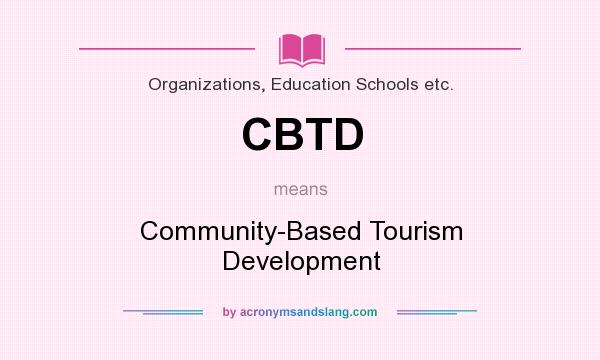 What does CBTD mean? It stands for Community-Based Tourism Development