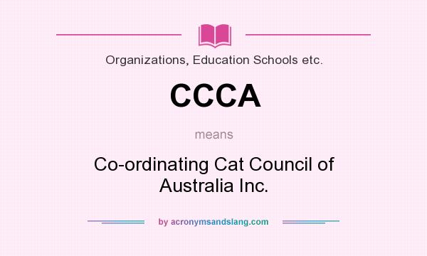 What does CCCA mean? It stands for Co-ordinating Cat Council of Australia Inc.