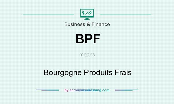 What does BPF mean? It stands for Bourgogne Produits Frais