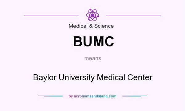 What does BUMC mean? It stands for Baylor University Medical Center