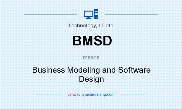 What does BMSD mean? It stands for Business Modeling and Software Design