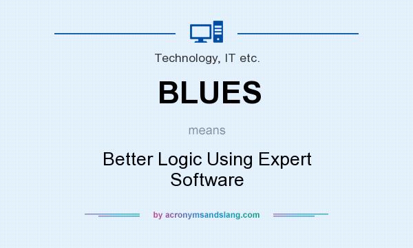 What does BLUES mean? It stands for Better Logic Using Expert Software