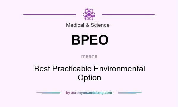 What does BPEO mean? It stands for Best Practicable Environmental Option
