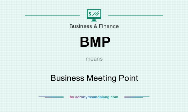 What does BMP mean? It stands for Business Meeting Point