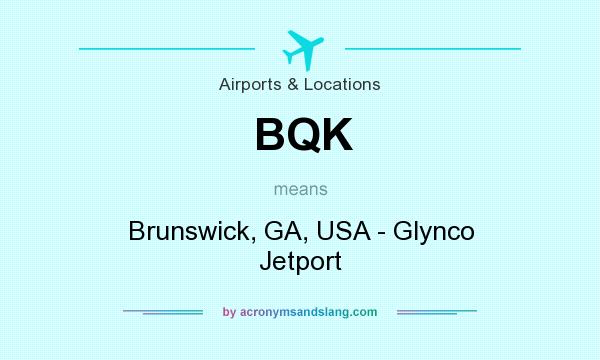 What does BQK mean? It stands for Brunswick, GA, USA - Glynco Jetport