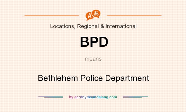 What does BPD mean? It stands for Bethlehem Police Department