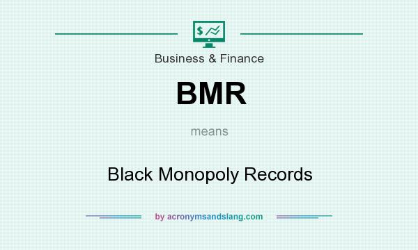 What does BMR mean? It stands for Black Monopoly Records