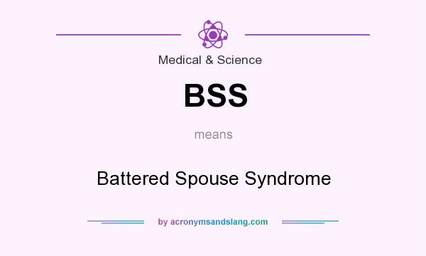 What does BSS mean? It stands for Battered Spouse Syndrome