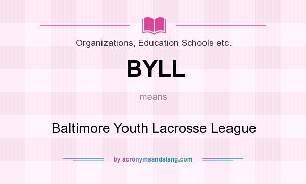 What does BYLL mean? It stands for Baltimore Youth Lacrosse League