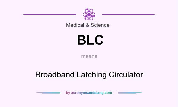 What does BLC mean? It stands for Broadband Latching Circulator
