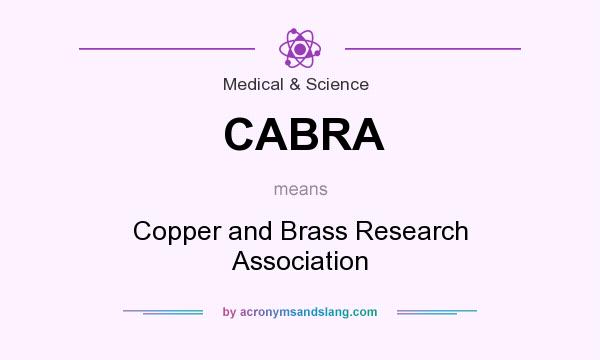 What does CABRA mean? It stands for Copper and Brass Research Association