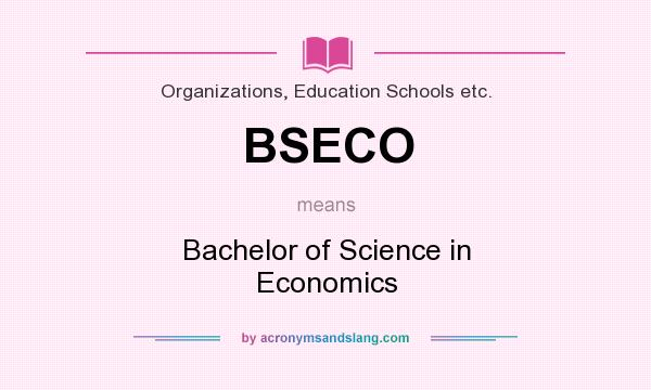 What does BSECO mean? It stands for Bachelor of Science in Economics