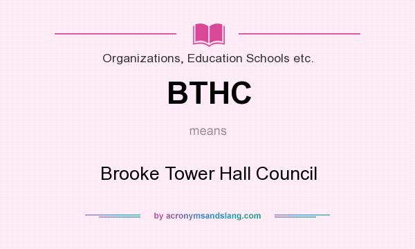 What does BTHC mean? It stands for Brooke Tower Hall Council