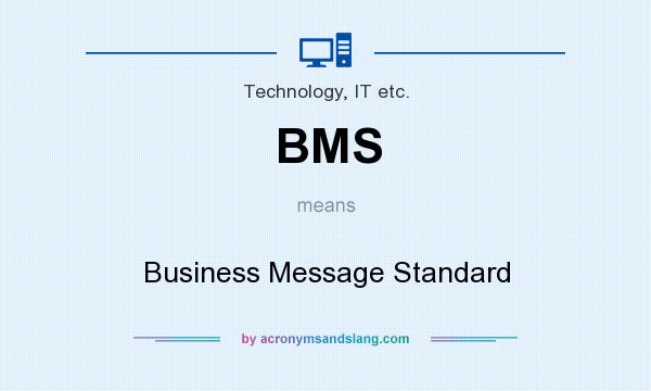 What does BMS mean? It stands for Business Message Standard