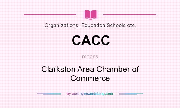 What does CACC mean? It stands for Clarkston Area Chamber of Commerce