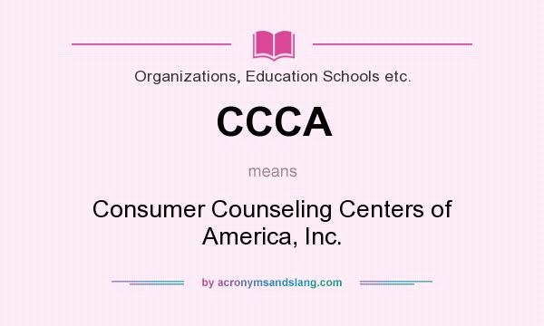 What does CCCA mean? It stands for Consumer Counseling Centers of America, Inc.