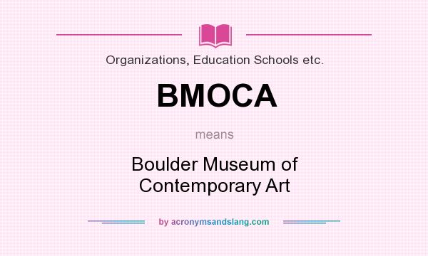 What does BMOCA mean? It stands for Boulder Museum of Contemporary Art