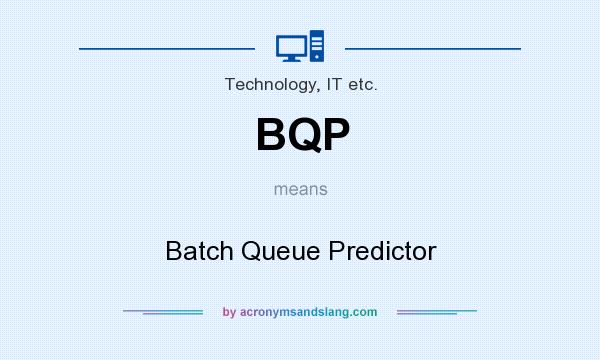 What does BQP mean? It stands for Batch Queue Predictor