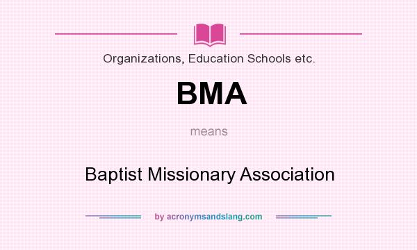 What does BMA mean? It stands for Baptist Missionary Association