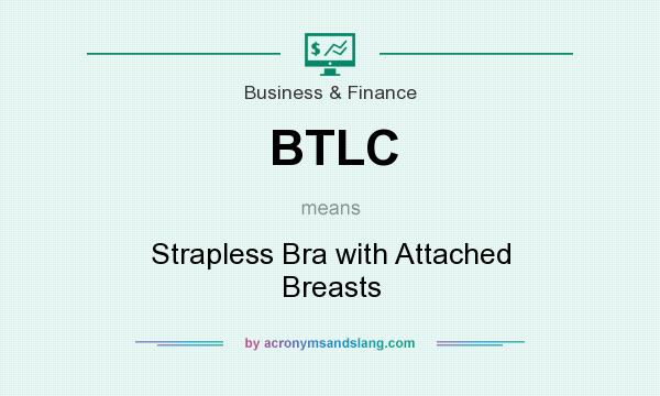 What does BTLC mean? It stands for Strapless Bra with Attached Breasts