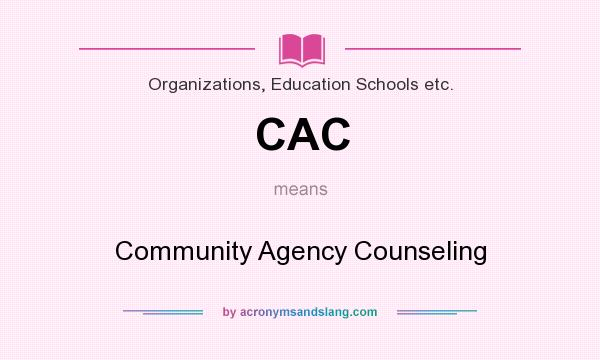 What does CAC mean? It stands for Community Agency Counseling
