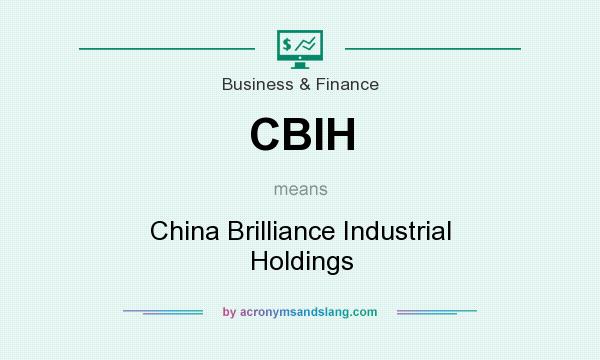What does CBIH mean? It stands for China Brilliance Industrial Holdings