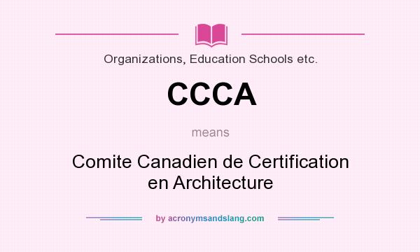 What does CCCA mean? It stands for Comite Canadien de Certification en Architecture