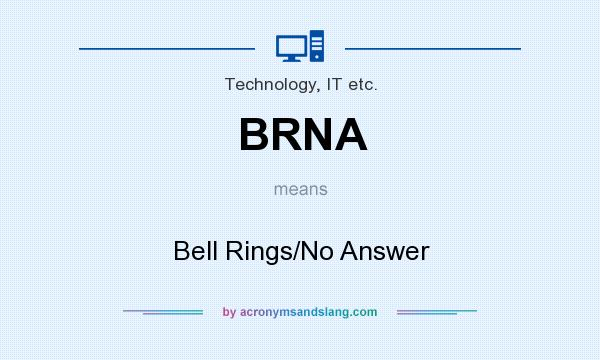 What does BRNA mean? It stands for Bell Rings/No Answer