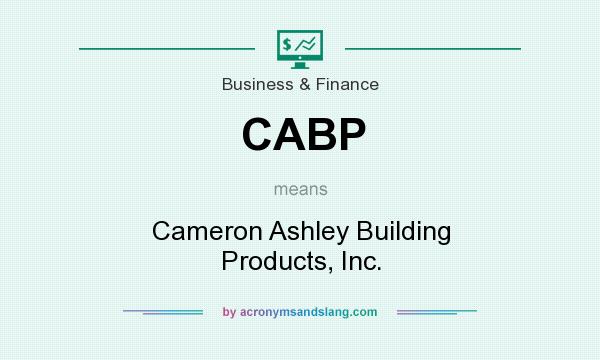 What does CABP mean? It stands for Cameron Ashley Building Products, Inc.