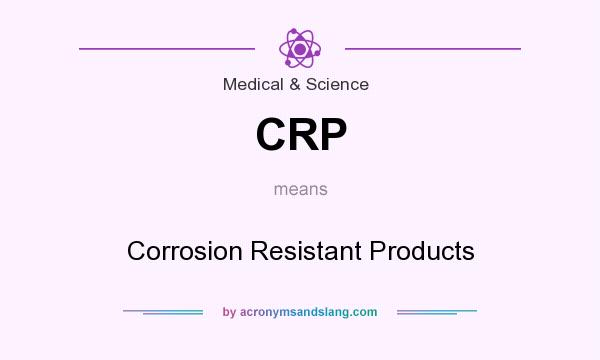 What does CRP mean? It stands for Corrosion Resistant Products