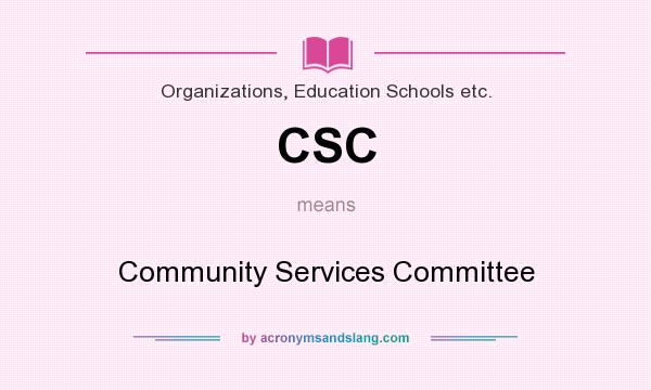 What does CSC mean? It stands for Community Services Committee