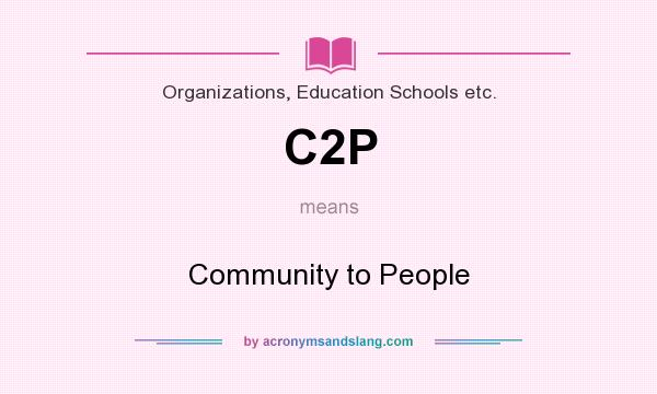 What does C2P mean? It stands for Community to People