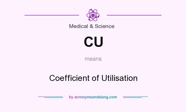 What does CU mean? It stands for Coefficient of Utilisation
