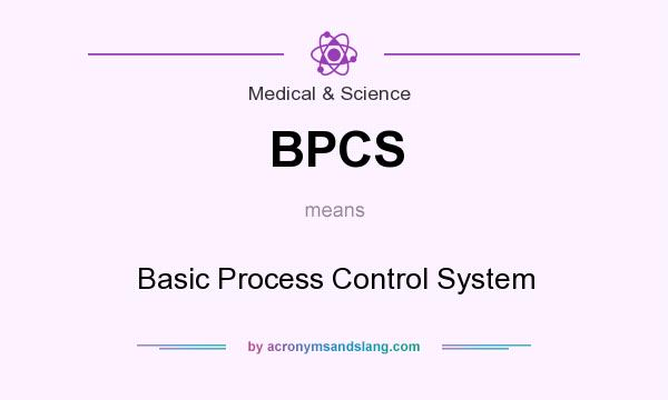 What does BPCS mean? It stands for Basic Process Control System