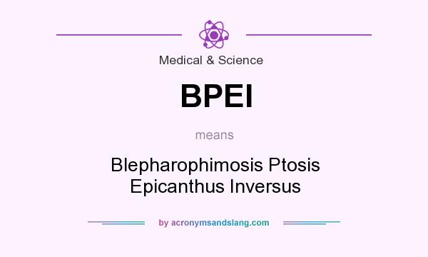 What does BPEI mean? It stands for Blepharophimosis Ptosis Epicanthus Inversus