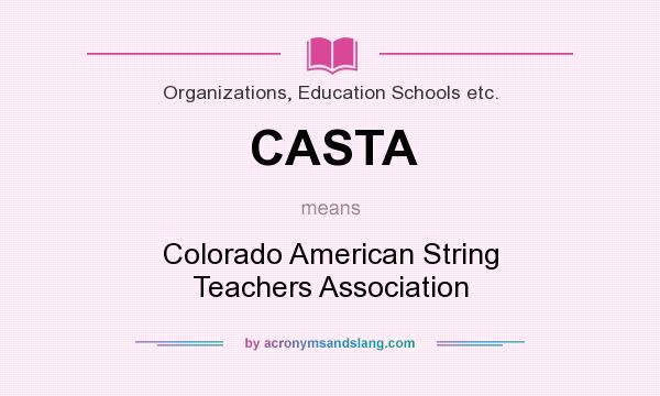 What does CASTA mean? It stands for Colorado American String Teachers Association