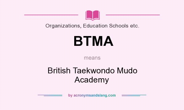 What does BTMA mean? It stands for British Taekwondo Mudo Academy