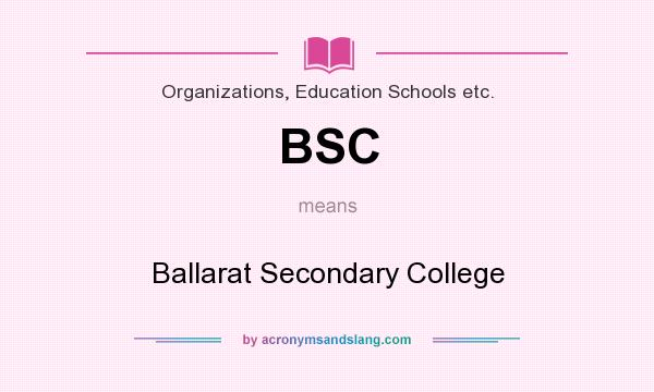 What does BSC mean? It stands for Ballarat Secondary College