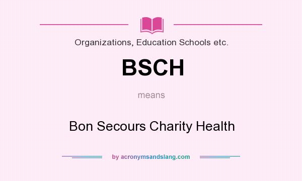 What does BSCH mean? It stands for Bon Secours Charity Health