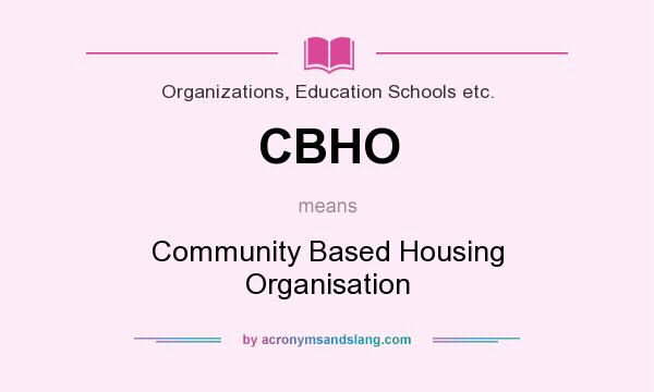 What does CBHO mean? It stands for Community Based Housing Organisation