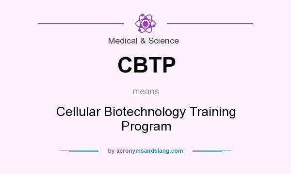 What does CBTP mean? It stands for Cellular Biotechnology Training Program