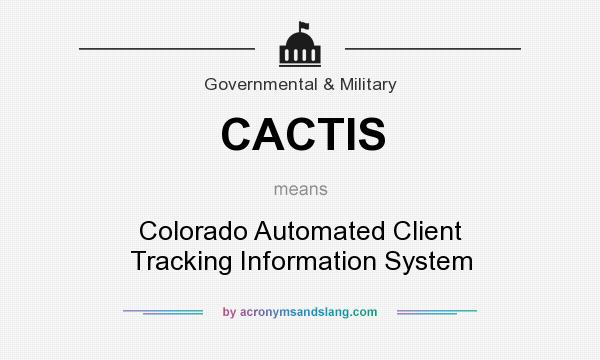 What does CACTIS mean? It stands for Colorado Automated Client Tracking Information System