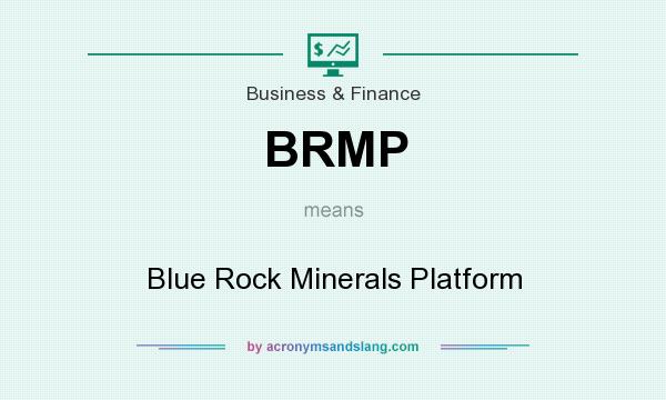 What does BRMP mean? It stands for Blue Rock Minerals Platform