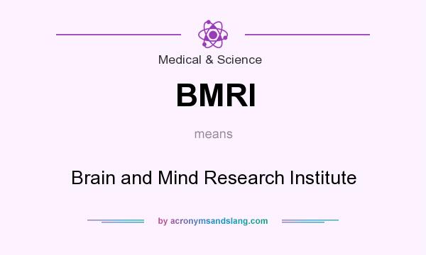 What does BMRI mean? It stands for Brain and Mind Research Institute