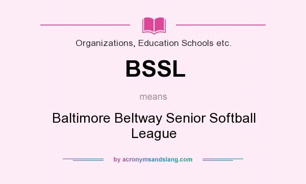 What does BSSL mean? It stands for Baltimore Beltway Senior Softball League