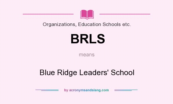 What does BRLS mean? It stands for Blue Ridge Leaders` School